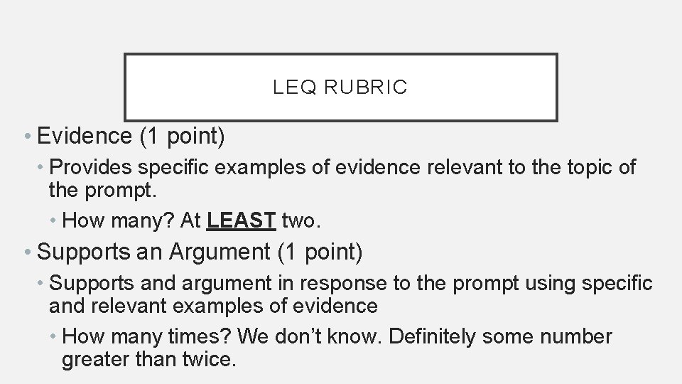 LEQ RUBRIC • Evidence (1 point) • Provides specific examples of evidence relevant to