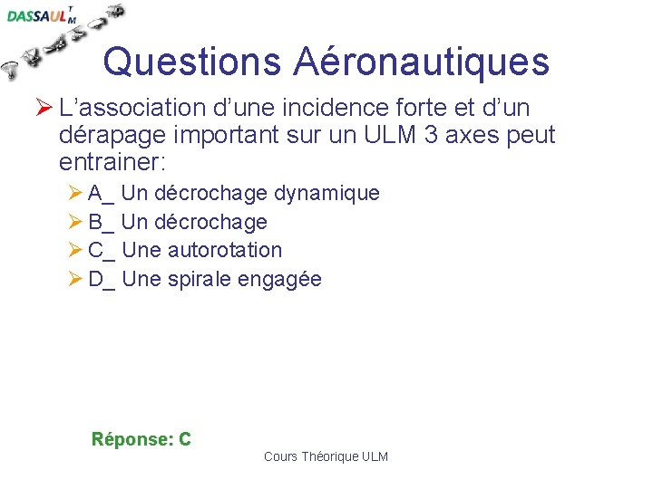 Questions Aéronautiques Ø L’association d’une incidence forte et d’un dérapage important sur un ULM