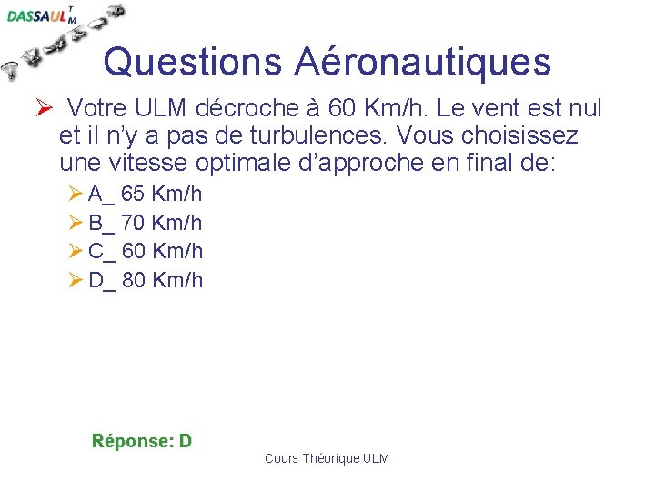 Questions Aéronautiques Ø Votre ULM décroche à 60 Km/h. Le vent est nul et