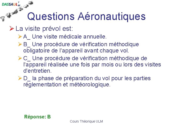 Questions Aéronautiques Ø La visite prévol est: Ø A_ Une visite médicale annuelle. Ø