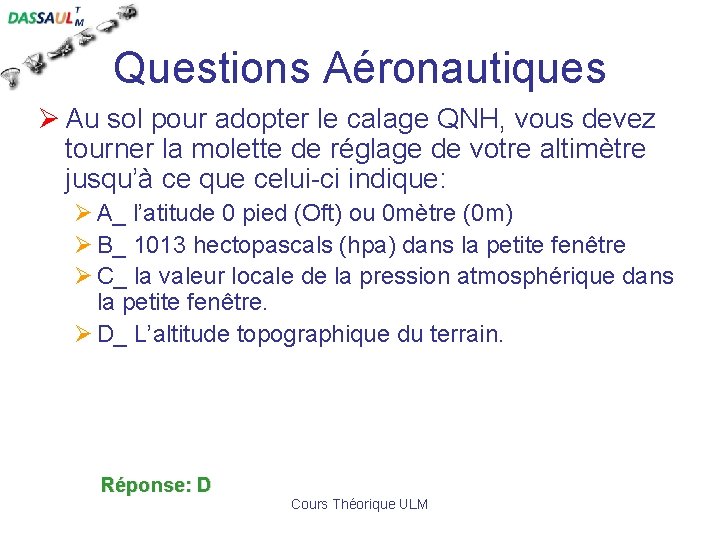 Questions Aéronautiques Ø Au sol pour adopter le calage QNH, vous devez tourner la