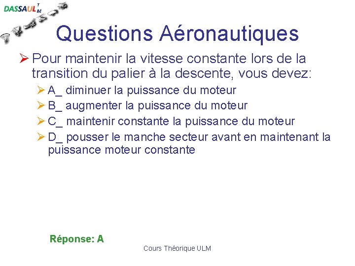 Questions Aéronautiques Ø Pour maintenir la vitesse constante lors de la transition du palier