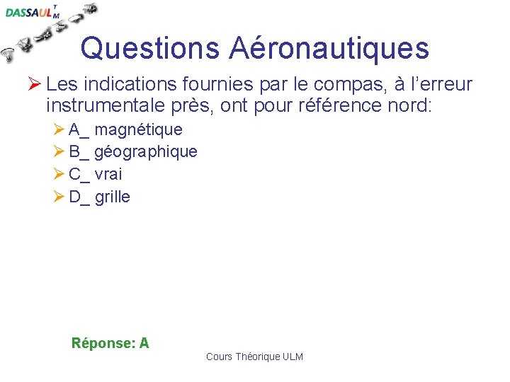 Questions Aéronautiques Ø Les indications fournies par le compas, à l’erreur instrumentale près, ont