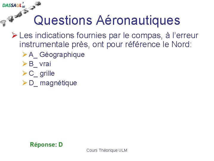 Questions Aéronautiques Ø Les indications fournies par le compas, à l’erreur instrumentale près, ont
