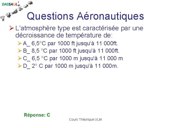 Questions Aéronautiques Ø L’atmosphère type est caractérisée par une décroissance de température de: Ø