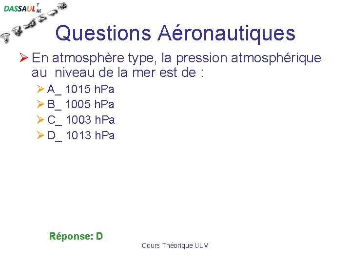 Questions Aéronautiques Ø En atmosphère type, la pression atmosphérique au niveau de la mer