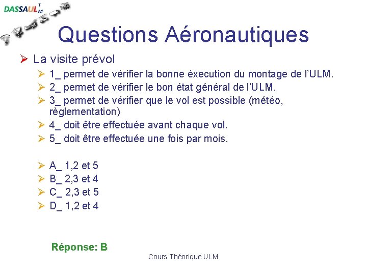 Questions Aéronautiques Ø La visite prévol Ø 1_ permet de vérifier la bonne éxecution