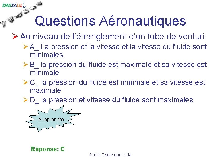 Questions Aéronautiques Ø Au niveau de l’étranglement d’un tube de venturi: Ø A_ La