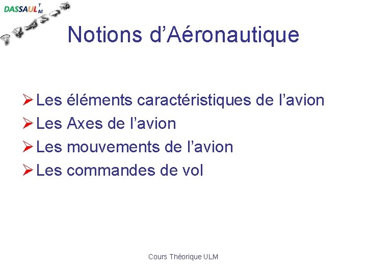 Notions d’Aéronautique Ø Les éléments caractéristiques de l’avion Ø Les Axes de l’avion Ø