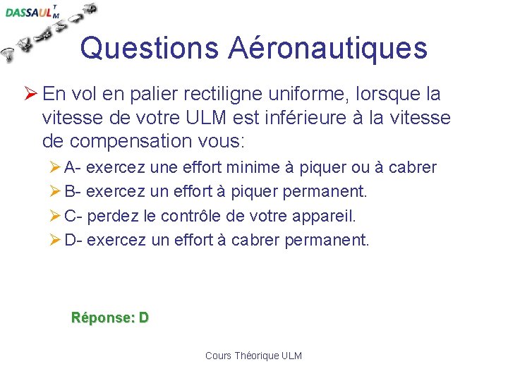 Questions Aéronautiques Ø En vol en palier rectiligne uniforme, lorsque la vitesse de votre