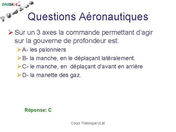 Questions Aéronautiques Ø Sur un 3 axes la commande permettant d’agir sur la gouverne