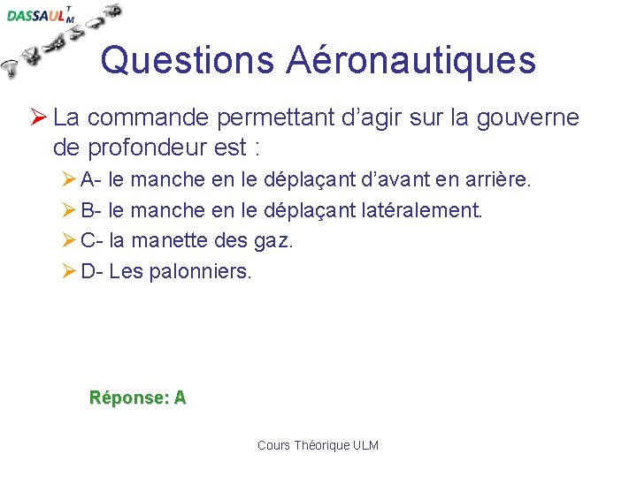 Questions Aéronautiques Ø La commande permettant d’agir sur la gouverne de profondeur est :