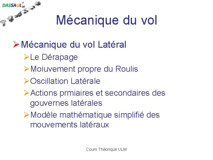 Mécanique du vol Ø Mécanique du vol Latéral ØLe Dérapage ØMoiuvement propre du Roulis