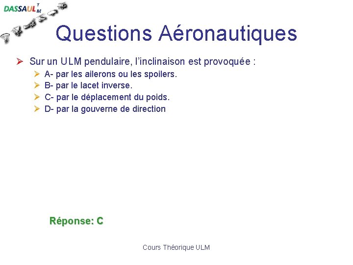 Questions Aéronautiques Ø Sur un ULM pendulaire, l’inclinaison est provoquée : Ø Ø A-