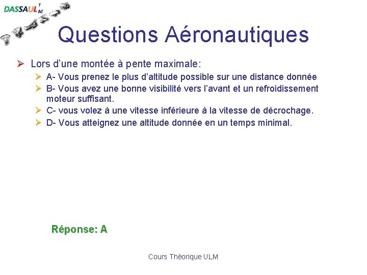 Questions Aéronautiques Ø Lors d’une montée à pente maximale: Ø A- Vous prenez le