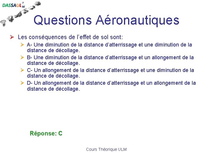 Questions Aéronautiques Ø Les conséquences de l’effet de sol sont: Ø A- Une diminution