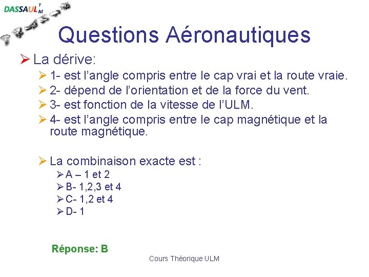 Questions Aéronautiques Ø La dérive: Ø 1 - est l’angle compris entre le cap