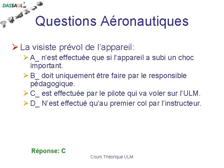 Questions Aéronautiques Ø La visiste prévol de l’appareil: Ø A_ n’est effectuée que si