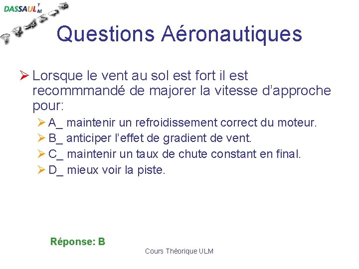 Questions Aéronautiques Ø Lorsque le vent au sol est fort il est recommmandé de