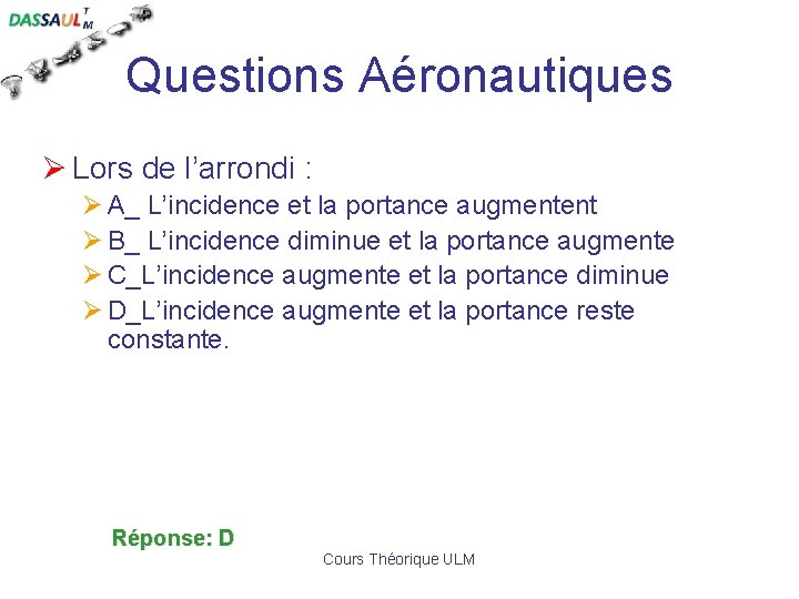 Questions Aéronautiques Ø Lors de l’arrondi : Ø A_ L’incidence et la portance augmentent