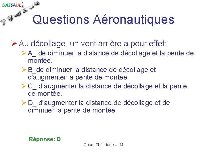 Questions Aéronautiques Ø Au décollage, un vent arrière a pour effet: Ø A_ de