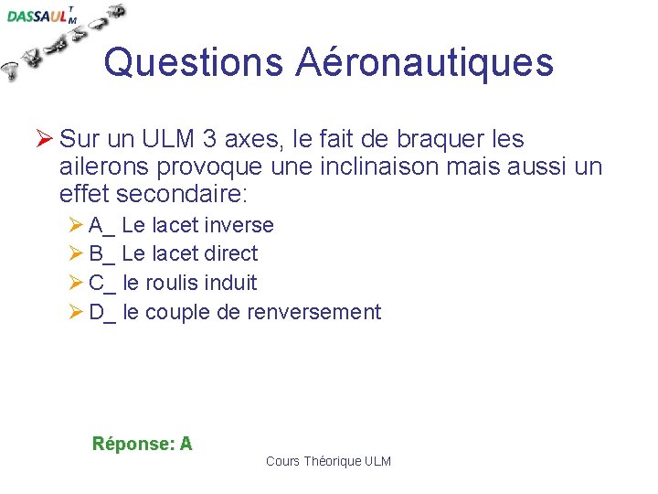 Questions Aéronautiques Ø Sur un ULM 3 axes, le fait de braquer les ailerons