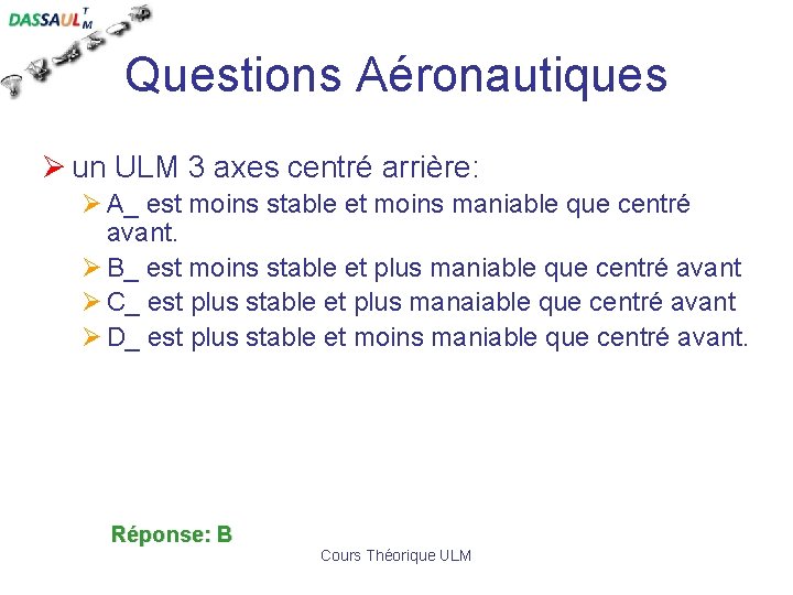 Questions Aéronautiques Ø un ULM 3 axes centré arrière: Ø A_ est moins stable