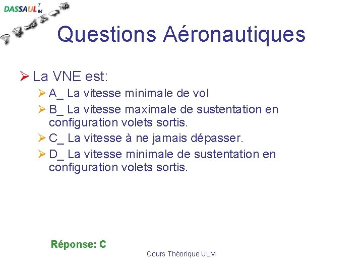 Questions Aéronautiques Ø La VNE est: Ø A_ La vitesse minimale de vol Ø