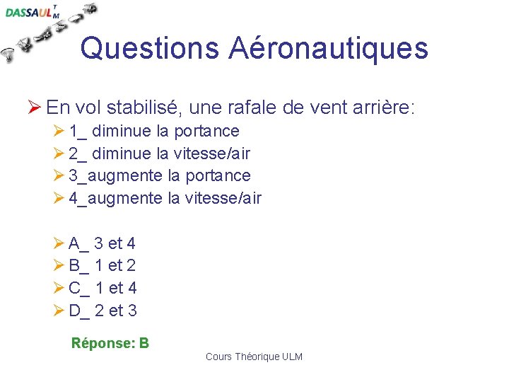 Questions Aéronautiques Ø En vol stabilisé, une rafale de vent arrière: Ø 1_ diminue