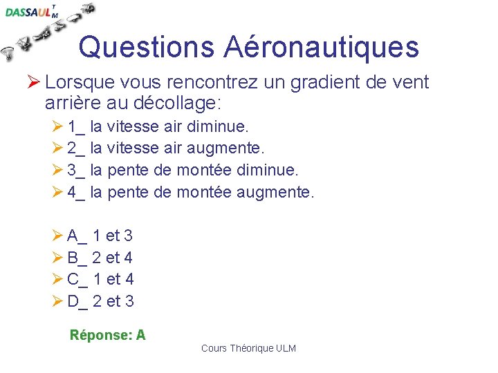 Questions Aéronautiques Ø Lorsque vous rencontrez un gradient de vent arrière au décollage: Ø