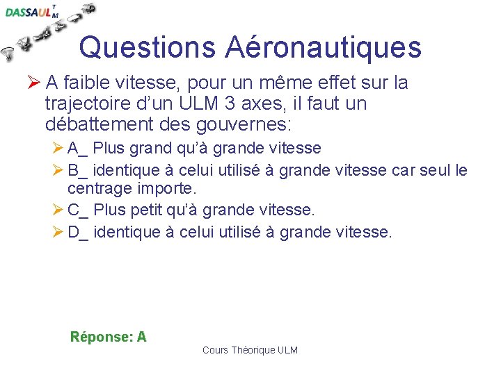 Questions Aéronautiques Ø A faible vitesse, pour un même effet sur la trajectoire d’un