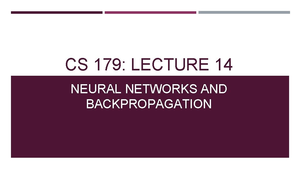 CS 179: LECTURE 14 NEURAL NETWORKS AND BACKPROPAGATION 