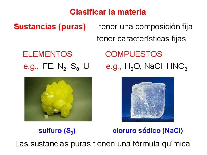 Clasificar la materia Sustancias (puras) … tener una composición fija … tener características fijas