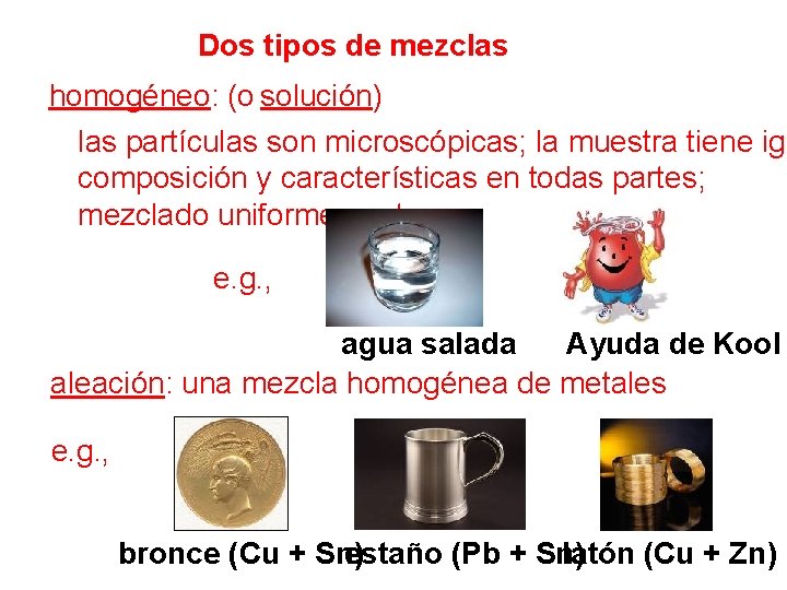 Dos tipos de mezclas homogéneo: (o solución) las partículas son microscópicas; la muestra tiene