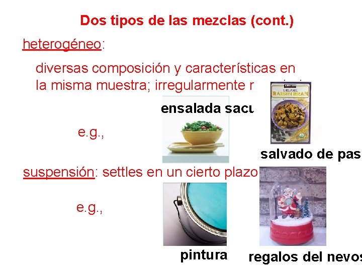 Dos tipos de las mezclas (cont. ) heterogéneo: diversas composición y características en la