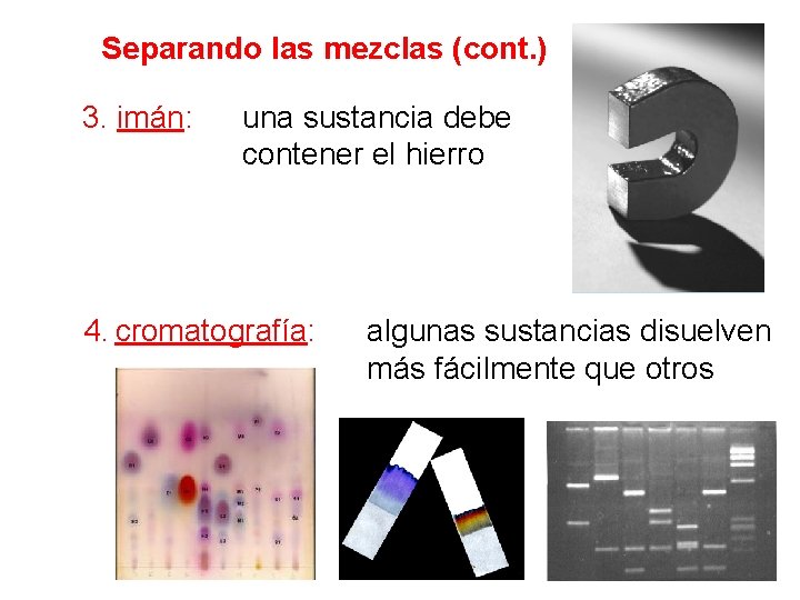 Separando las mezclas (cont. ) 3. imán: una sustancia debe contener el hierro 4.