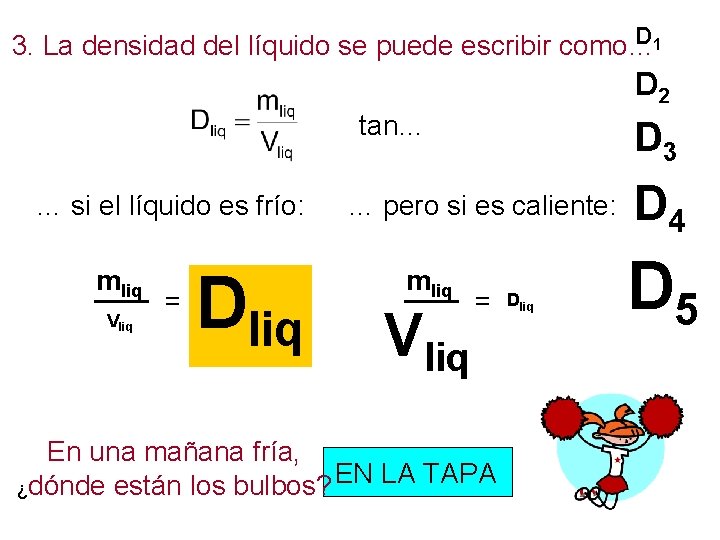 D 1 3. La densidad del líquido se puede escribir como… D 2 tan…