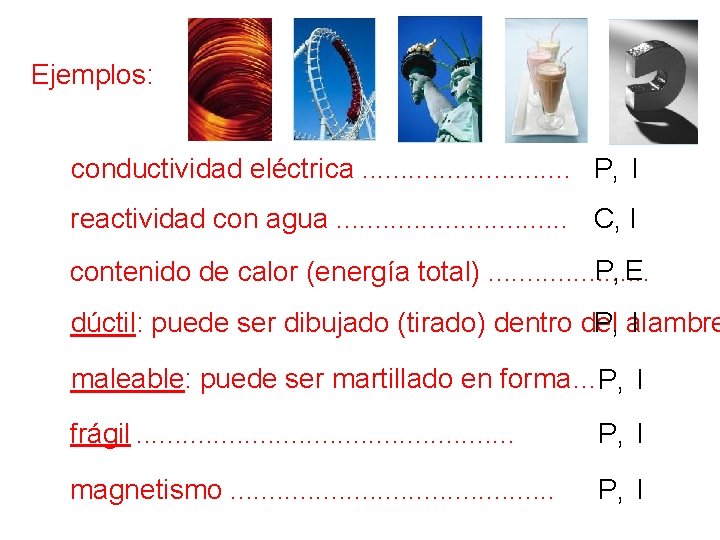 Ejemplos: conductividad eléctrica. . . . P, I reactividad con agua. . . .