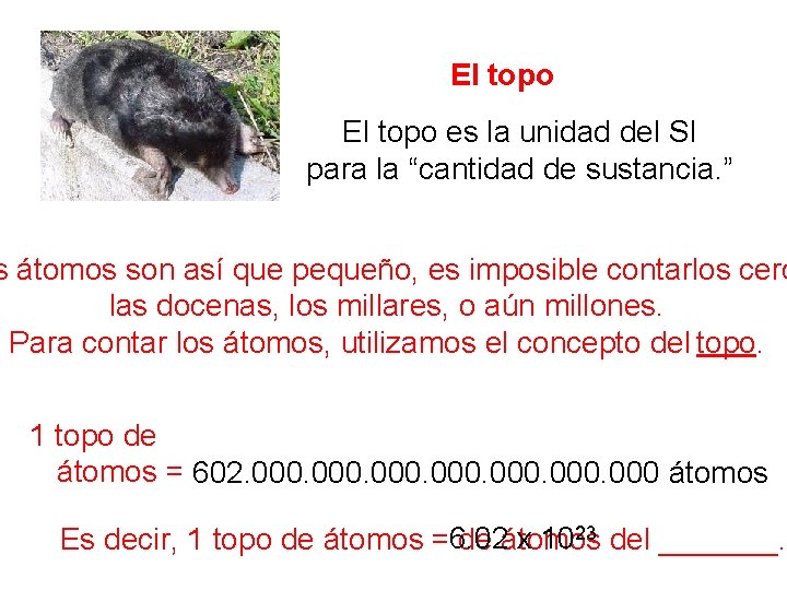 El topo es la unidad del SI para la “cantidad de sustancia. ” s