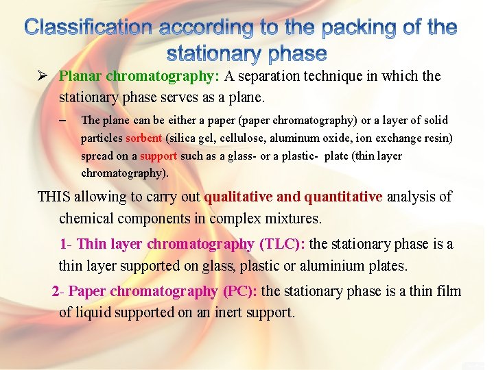 Ø Planar chromatography: A separation technique in which the stationary phase serves as a