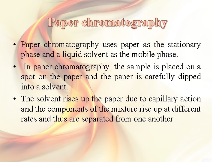 Paper chromatography • Paper chromatography uses paper as the stationary phase and a liquid