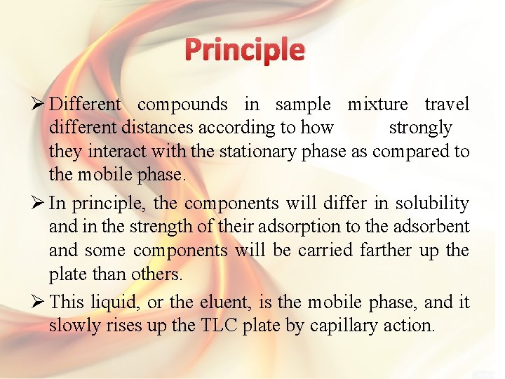 Principle Ø Different compounds in sample mixture travel different distances according to how strongly