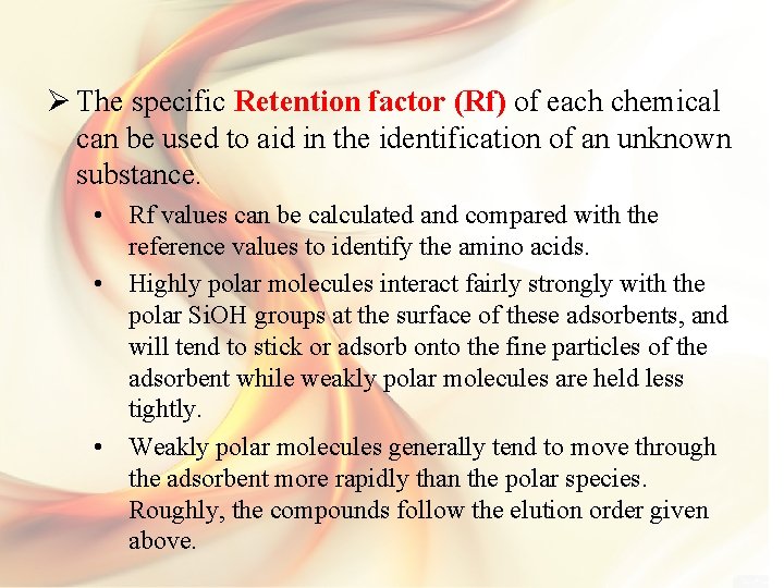 Ø The specific Retention factor (Rf) of each chemical can be used to aid