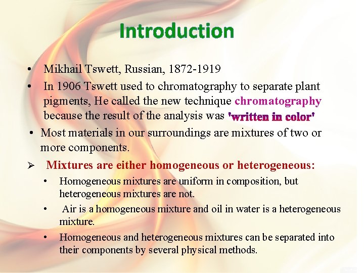 Introduction • Mikhail Tswett, Russian, 1872 -1919 • In 1906 Tswett used to chromatography