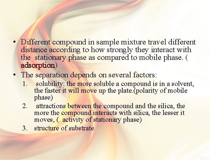  • Different compound in sample mixture travel different distance according to how strongly