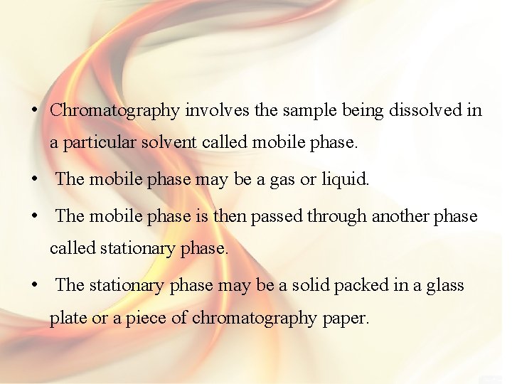  • Chromatography involves the sample being dissolved in a particular solvent called mobile