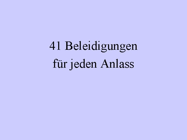 41 Beleidigungen für jeden Anlass 