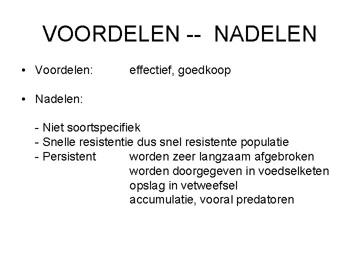 VOORDELEN -- NADELEN • Voordelen: effectief, goedkoop • Nadelen: - Niet soortspecifiek - Snelle
