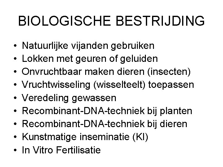 BIOLOGISCHE BESTRIJDING • • • Natuurlijke vijanden gebruiken Lokken met geuren of geluiden Onvruchtbaar