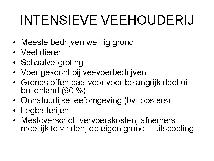 INTENSIEVE VEEHOUDERIJ • • • Meeste bedrijven weinig grond Veel dieren Schaalvergroting Voer gekocht